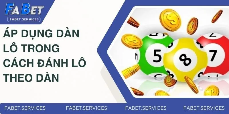 Áp dụng dàn lô trong cách đánh lô theo dàn