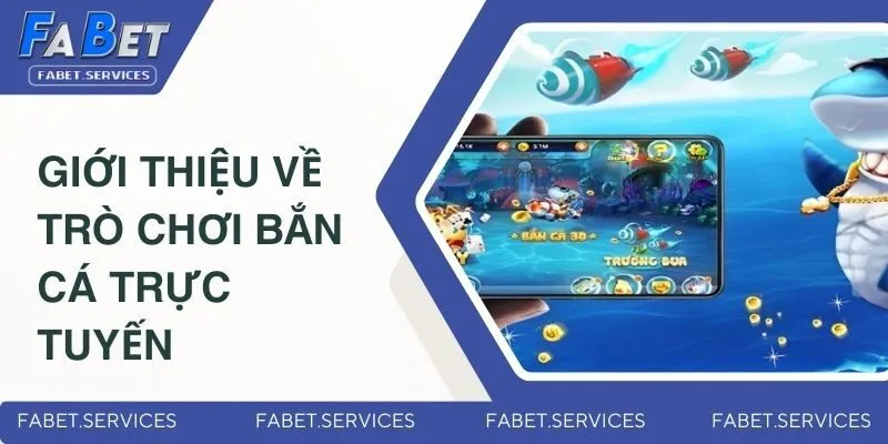 Bắn Cá Đổi Thưởng – Săn Cá Cực Đã, Rút Tiền Siêu Nhanh 2 Giới thiệu thông tin cơ bản về trò chơi bắn cá trực tuyến