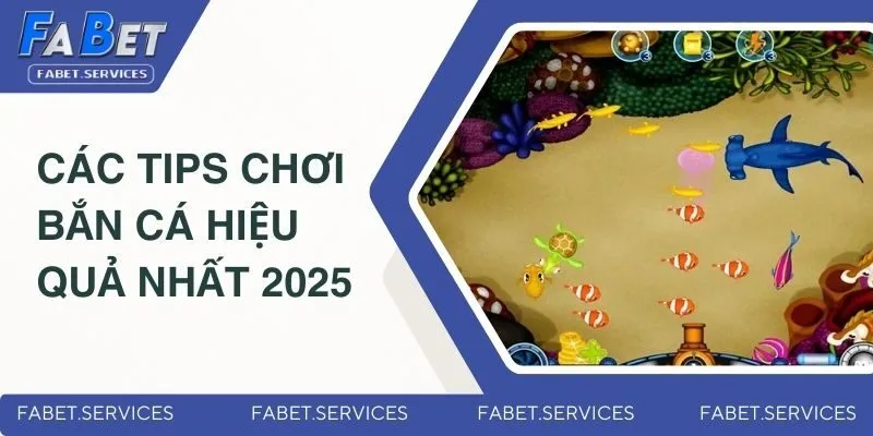 Bắn Cá Đổi Thưởng – Săn Cá Cực Đã, Rút Tiền Siêu Nhanh 5 Các tips chơi bắn cá hiệu quả nhất 2025