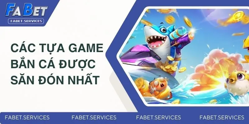 Bắn Cá Đổi Thưởng – Săn Cá Cực Đã, Rút Tiền Siêu Nhanh 3 Top các tựa game bắn cá đổi thưởng được săn đón nhất