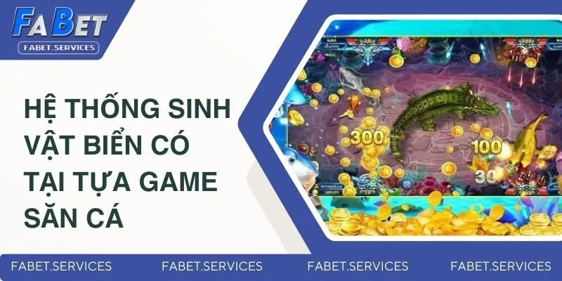 Bắn Cá Thần Tài - Game Săn Thưởng Mới Nhất Thị Trường 2025 3 Các hệ thống sinh vật biển đa dạng có tại tựa game săn cá