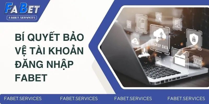 Bí quyết bảo vệ tài khoản đăng nhập Fabet