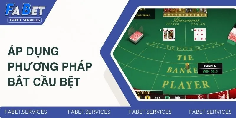 Các Phương Pháp Đánh Baccarat - Bật Mí Từ Cao Thủ Của FABET 4 Áp dụng phương pháp bắt cầu bệt
