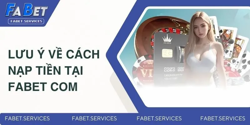 Lưu ý nạp tiền tại FABET