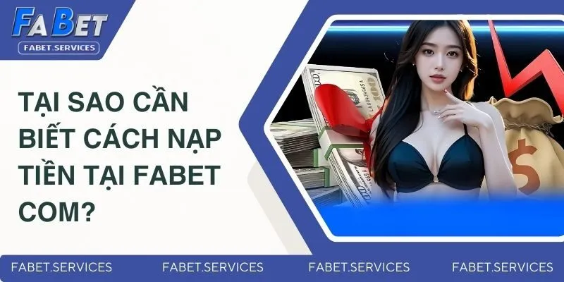 Tại sao cần biết cách nạp tiền tại FABET com?
