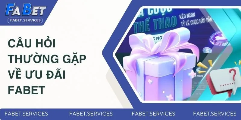 Câu hỏi phổ biến về ưu đãi