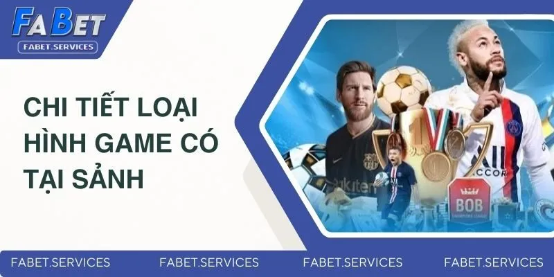 Chi tiết loại hình game có tại sảnh