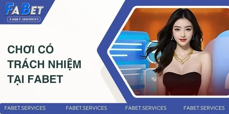 Chi tiết về cá cược có trách nhiệm tại FABET