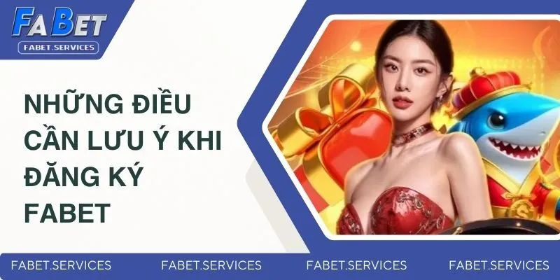 Những điều cần lưu ý khi đăng ký Fabet