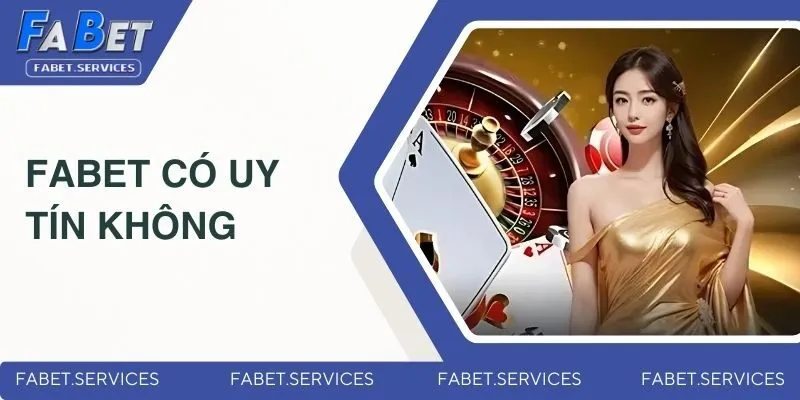 FABET Có Uy Tín Không? Giải Đáp Tất Tần Tật Thắc Mắc 3 fabet-co-uy-tin-khong-dai-dien