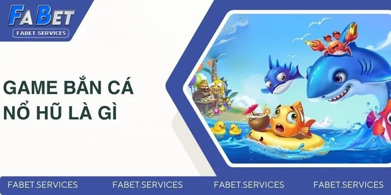 Game bắn cá nổ hũ gây hot trong năm 2025