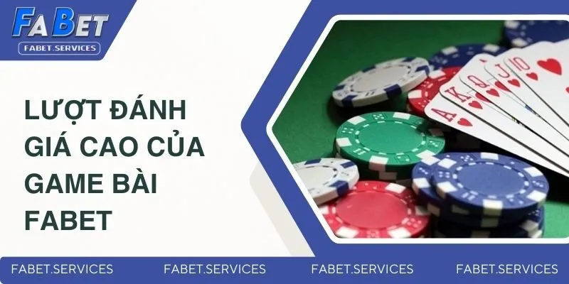 Lượt đánh giá cao của game bài Fabet