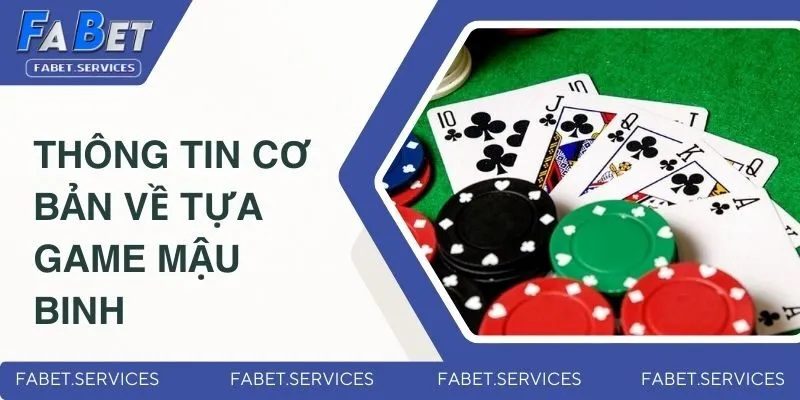 Mậu Binh - Trò Chơi Đổi Thưởng Thịnh Hành Nhất 2025 2 Sơ lược thông tin cơ bản về tựa game Mậu Binh