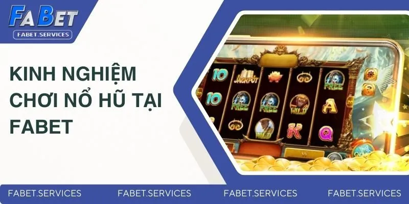 Kinh nghiệm chơi quay hũ tại FABET để chắc thắng
