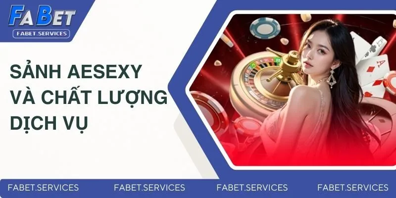 Sảnh AESexy và chất lượng dịch vụ