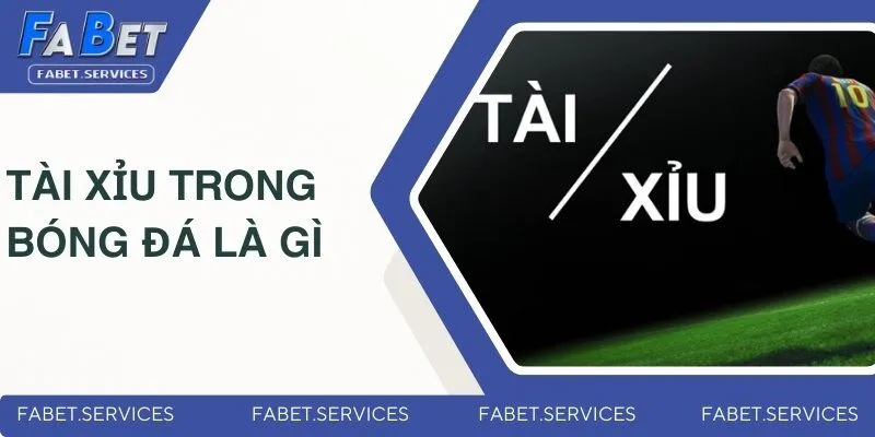 Tài Xỉu Trong Bóng Đá Là Gì? Hướng Dẫn Cược Chuẩn Từ A đến Z 2 tai-xiu-trong-bong-da-la-gi