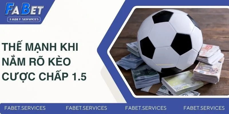 Kèo Chấp 1.5 Là Gì? Giải Thích Chi Tiết Cho Các Newbie 4 Thế mạnh nổi bật khi nắm rõ kèo cược chấp 1.5