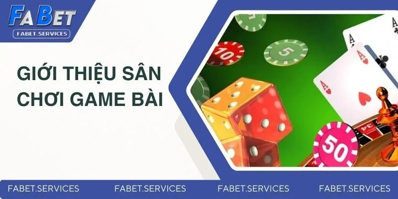 Thông tin chung về sân chơi game bài trực tuyến