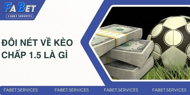 Kèo Chấp 1.5 Là Gì? Giải Thích Chi Tiết Cho Các Newbie 2 Tìm hiểu đôi nét về kèo chấp 1.5 là gì
