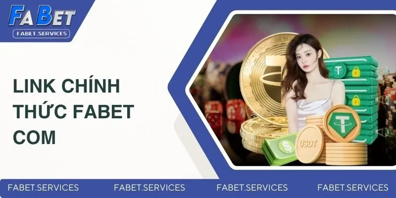 Tổng Hợp Các Link Truy Cập Của Nhà Cái FABET Không Bị Chặn 3 Fabet.com - Link chính thức, uy tín cao nhất